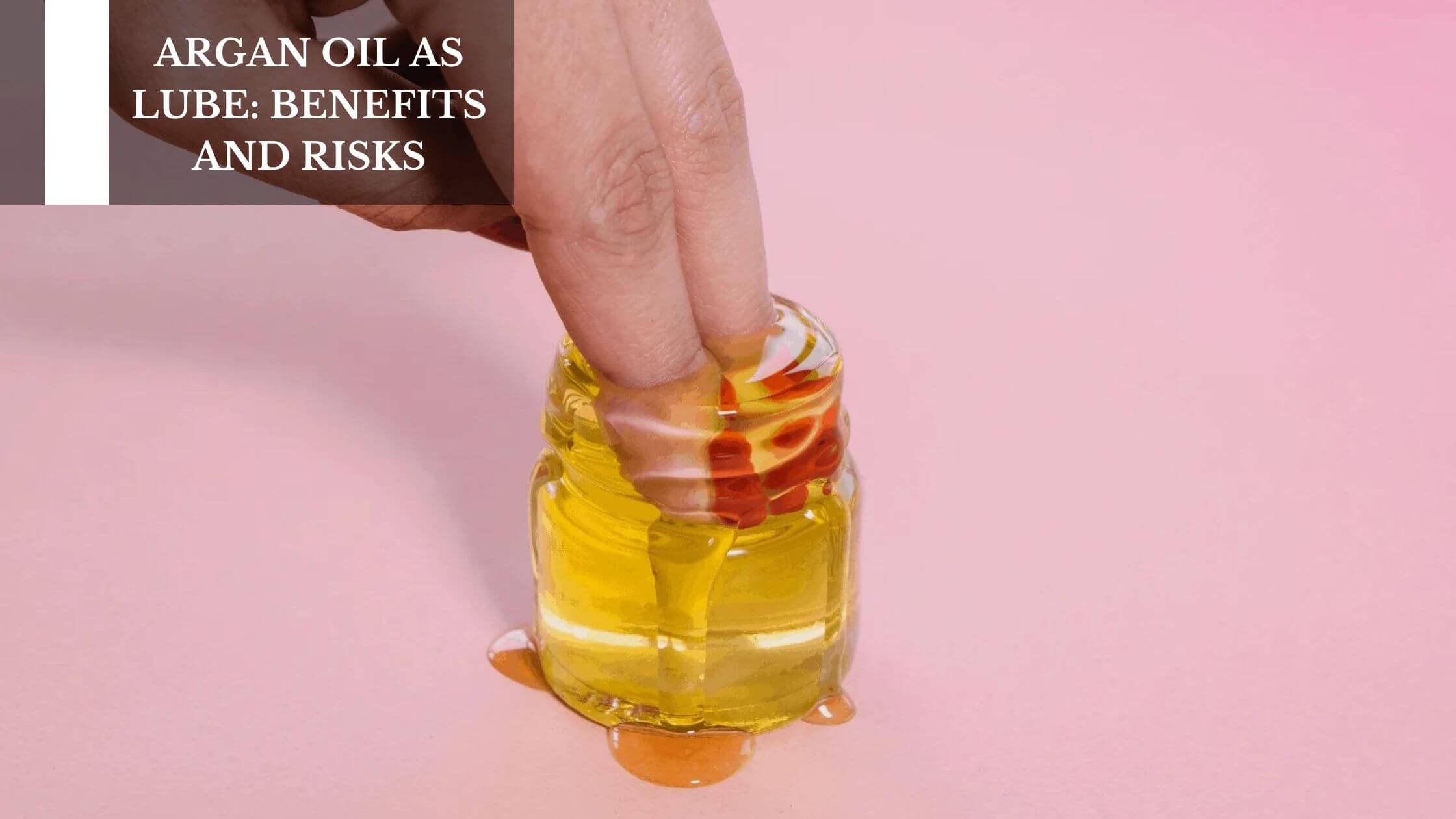 Argan Oil As Lube: Benefits And Risks Moksha Lifestyle Products Argan Oil As Lube: Benefits And Risks Moksha Lifestyle Products
