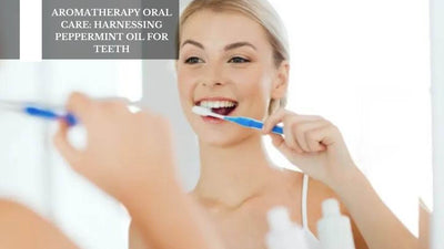 Aromatherapy Oral Care: Harnessing Peppermint Oil For Teeth