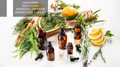 Soothing Solutions: Essential Oils For Herpes Type 2 Relief