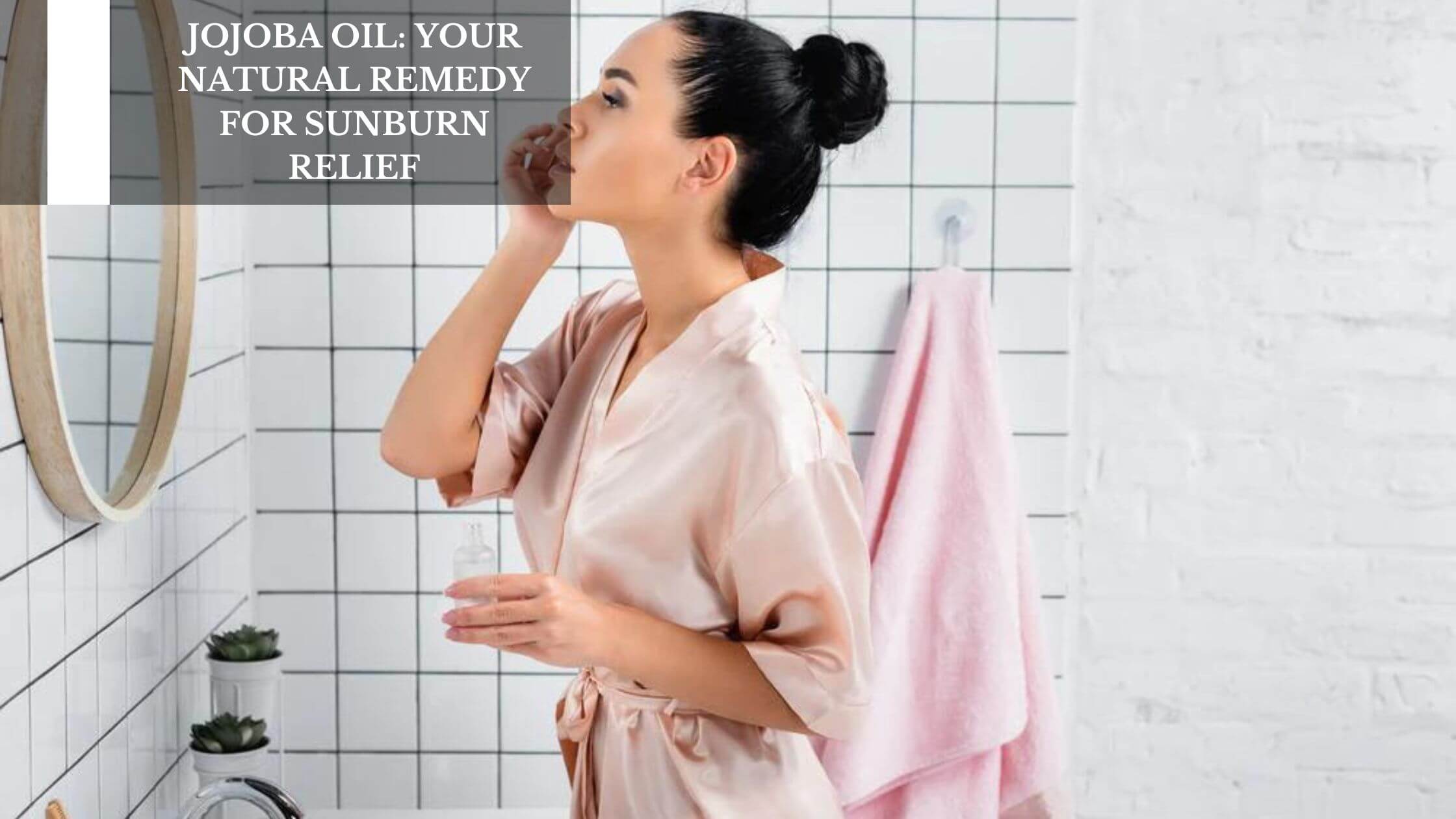 Jojoba Oil: Your Natural Remedy For Sunburn Relief – Moksha Lifestyle  Products