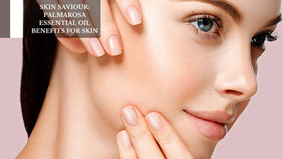 Skin Saviour: Palmarosa Essential Oil Benefits For Skin
