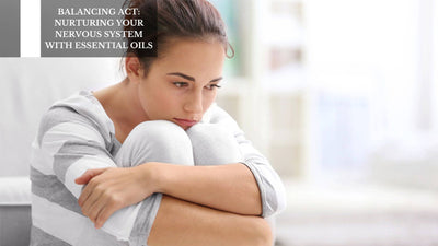 Balancing Act: Nurturing Your Nervous System With Essential Oils