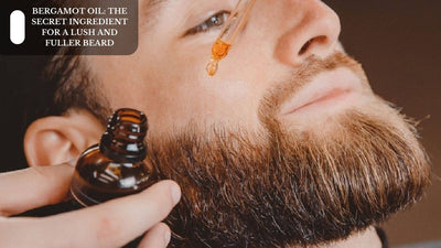 Bergamot Oil: The Secret Ingredient For A Lush And Fuller Beard
