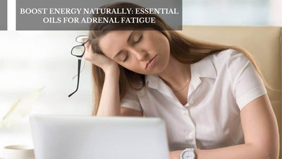 Boost Energy Naturally: Essential Oils For Adrenal Fatigue