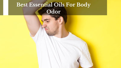 The Best Essential Oils To Make Your Body Odor Disappear