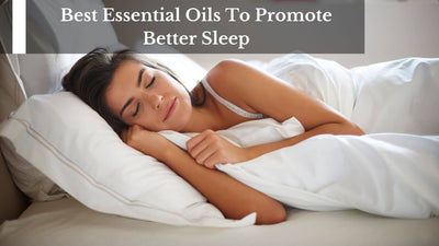 Best Essential Oils To Promote Better Sleep