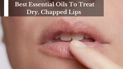 The Best Essential Oils To Treat Dry, Chapped Lips
