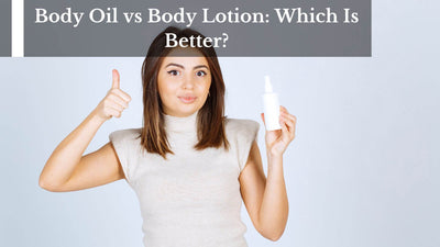 Body Oil vs Body Lotion: Which Is Better?