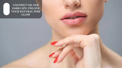 Coconut Oil For Dark Lips: Unlock Your Natural Pink Glow