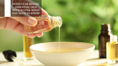 Effects Of Mixing Essential Oils With Water: What You Need To Know