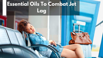 Essential Oils To Combat Jet Lag