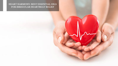 Heart Harmony: Best Essential Oils For Irregular Heartbeat Relief