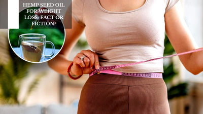 Hemp Seed Oil For Weight Loss: Fact Or Fiction?