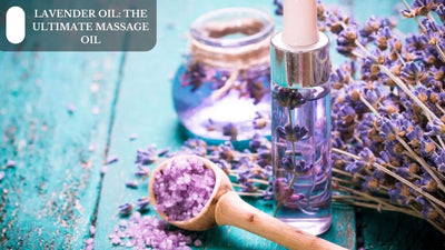 Lavender Oil: The Ultimate Massage Oil