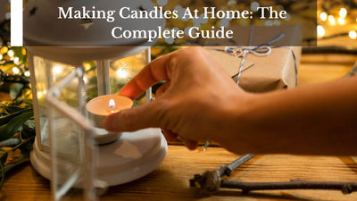 Making Candles At Home: The Complete Guide