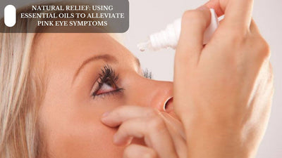 Natural Relief: Using Essential Oils To Alleviate Pink Eye Symptoms