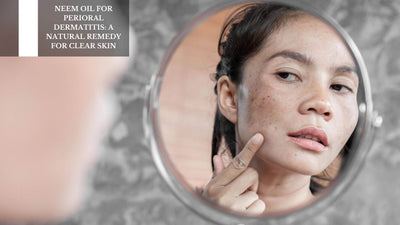 Neem Oil For Perioral Dermatitis: A Natural Remedy For Clear Skin