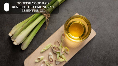 Nourish Your Hair: Benefits Of Lemongrass Essential Oil