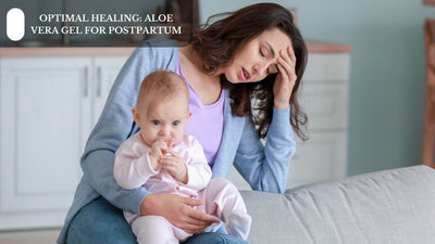 Optimal Healing: Aloe Vera Gel For Postpartum