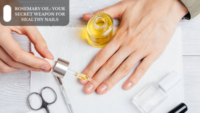 Rosemary Oil: Your Secret Weapon For Healthy Nails