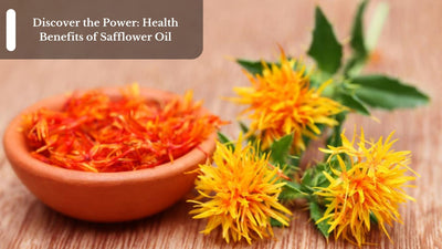 Discover the Power: Health Benefits of Safflower Oil