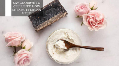 Say Goodbye To Cellulite: How Shea Butter Can Help?
