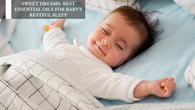 Sweet Dreams: Best Essential Oils For Baby's Restful Sleep