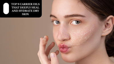 Top 9 Carrier Oils That Deeply Heal And Hydrate Dry Skin