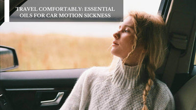 Travel Comfortably: Essential Oils For Car Motion Sickness