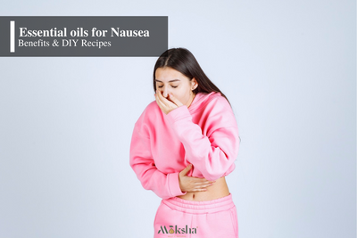 5 Best Essential oils for Nausea I Natural remedy for Nausea