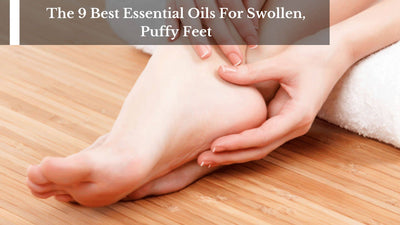 The 9 Best Essential Oils For Swollen, Puffy Feet